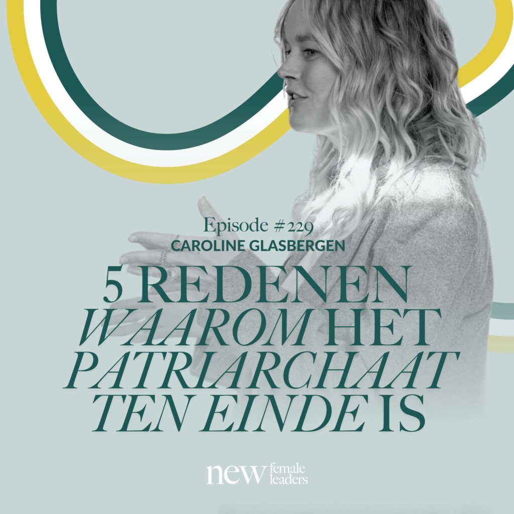 Afbeelding van podcastaflevering met Caroline Glasbergen getiteld "5 redenen waarom het patriarchaat ten einde is" van New Female Leaders.