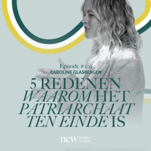 Afbeelding van podcastaflevering met Caroline Glasbergen getiteld "5 redenen waarom het patriarchaat ten einde is" van New Female Leaders.