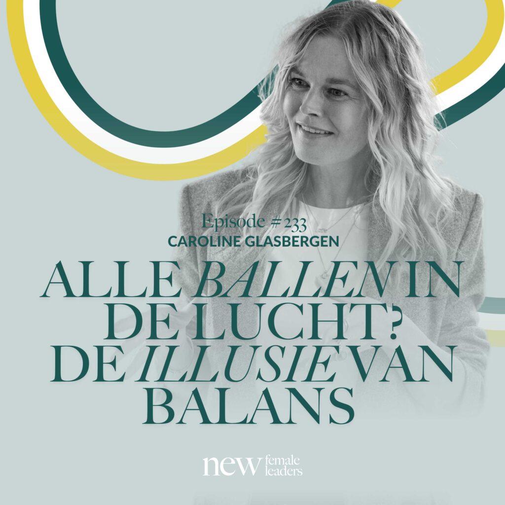 Portret van Caroline Glasbergen met de titel van podcastaflevering #233: "Alle ballen in de lucht? De illusie van balans" van New Female Leaders.